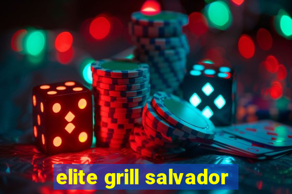 elite grill salvador